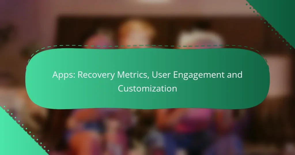 Apps: Recovery Metrics, User Engagement and Customization
