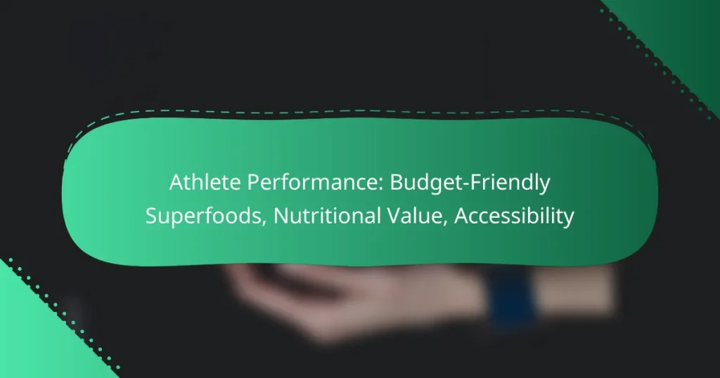 Athlete Performance: Budget-Friendly Superfoods, Nutritional Value, Accessibility