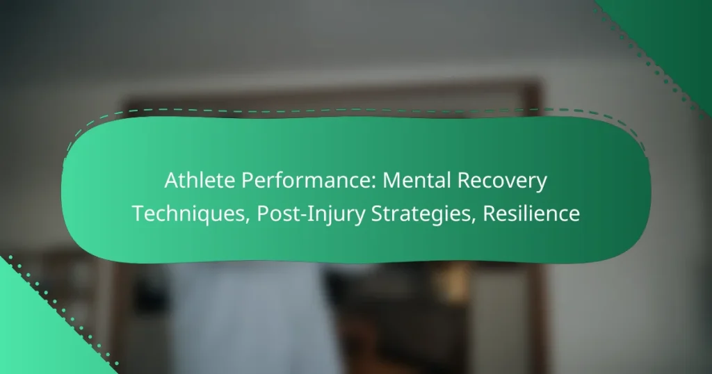 Athlete Performance: Mental Recovery Techniques, Post-Injury Strategies, Resilience
