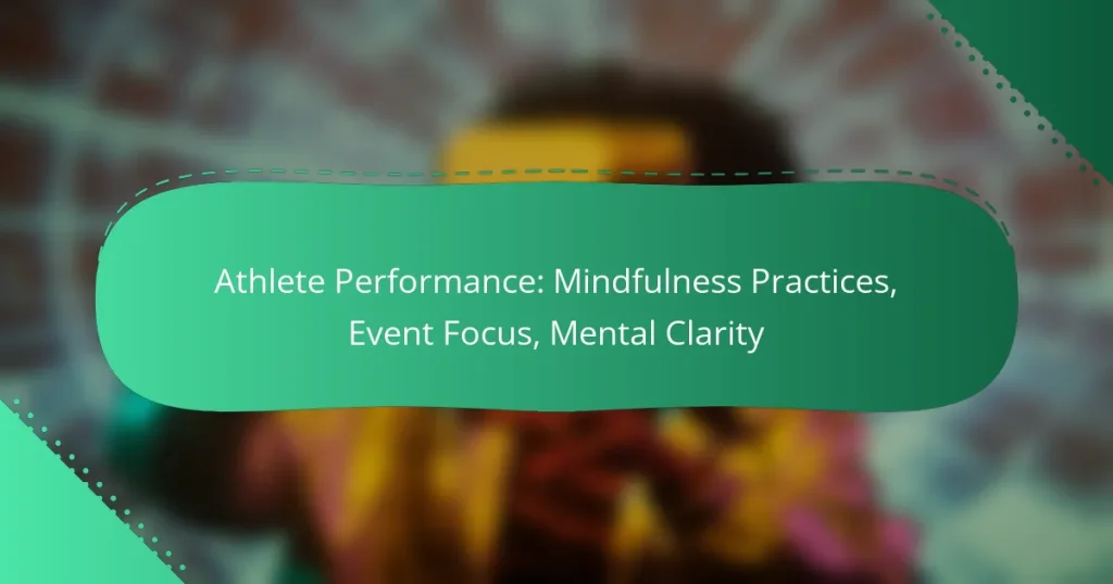 Athlete Performance: Mindfulness Practices, Event Focus, Mental Clarity