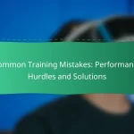 Common Training Mistakes: Performance Hurdles and Solutions