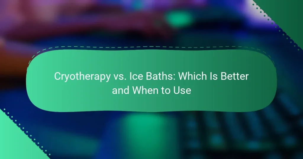 Cryotherapy vs. Ice Baths: Which Is Better and When to Use