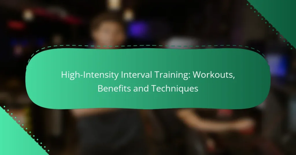 High-Intensity Interval Training: Workouts, Benefits and Techniques