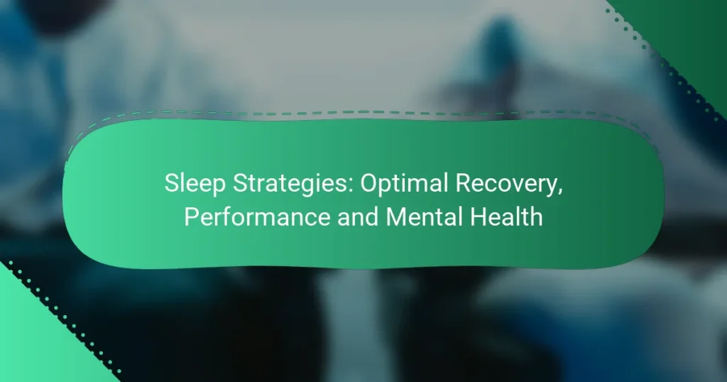 Sleep Strategies: Optimal Recovery, Performance and Mental Health