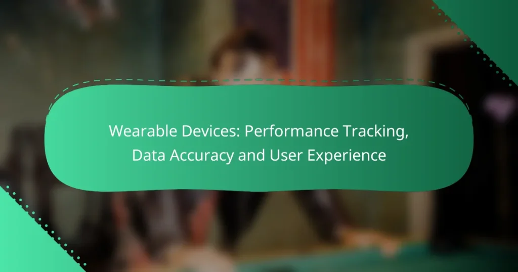 Wearable Devices: Performance Tracking, Data Accuracy and User Experience