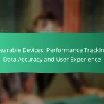 Wearable Devices: Performance Tracking, Data Accuracy and User Experience