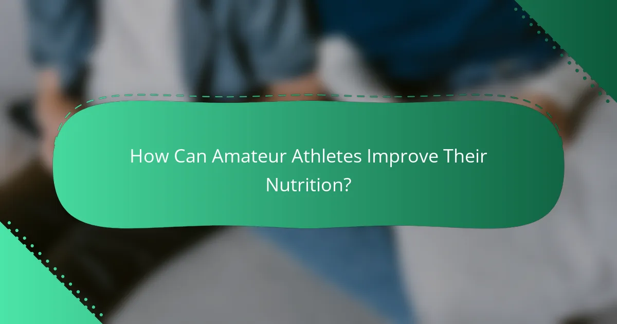 How Can Amateur Athletes Improve Their Nutrition?