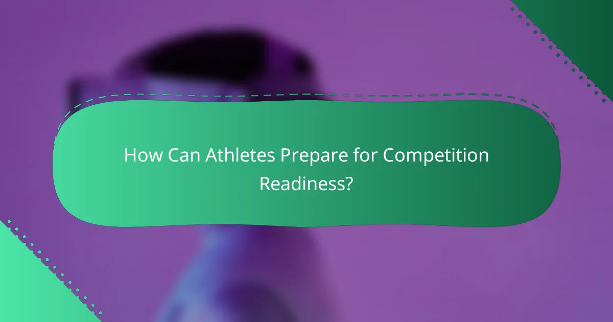 How Can Athletes Prepare for Competition Readiness?
