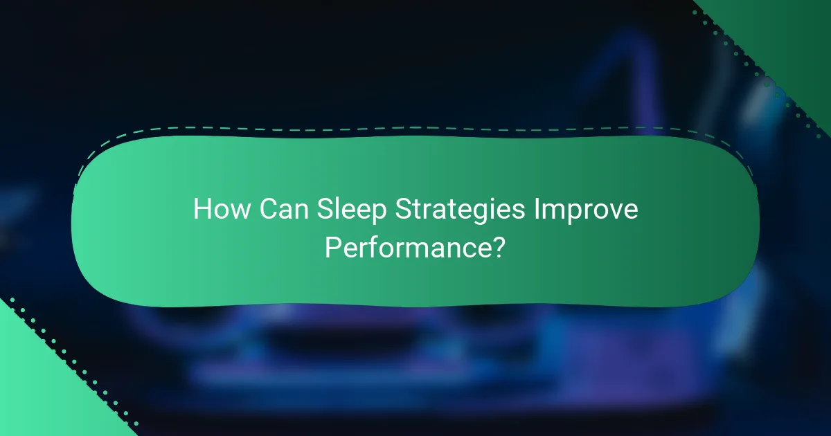 How Can Sleep Strategies Improve Performance?