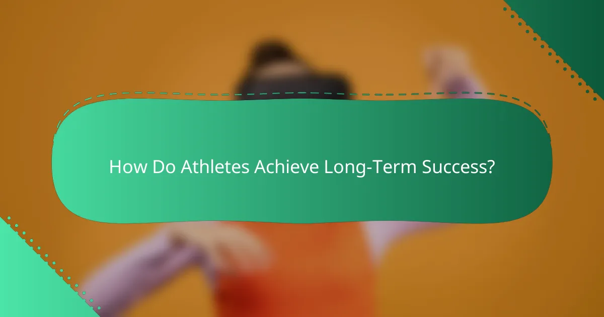 How Do Athletes Achieve Long-Term Success?