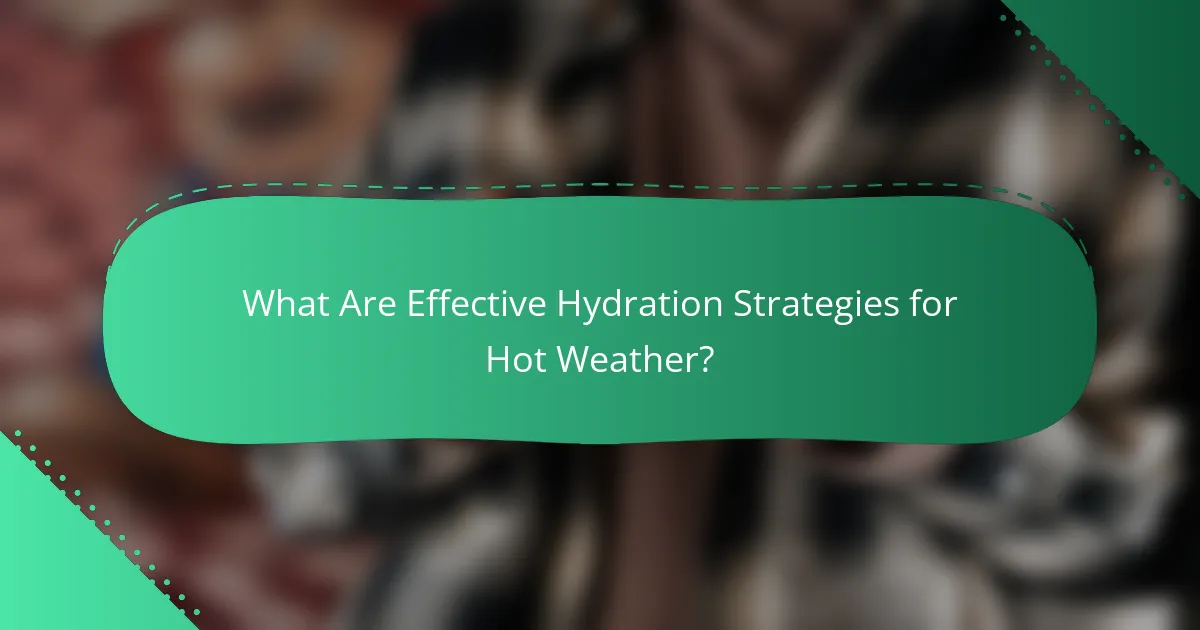 What Are Effective Hydration Strategies for Hot Weather?