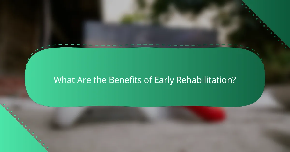 What Are the Benefits of Early Rehabilitation?