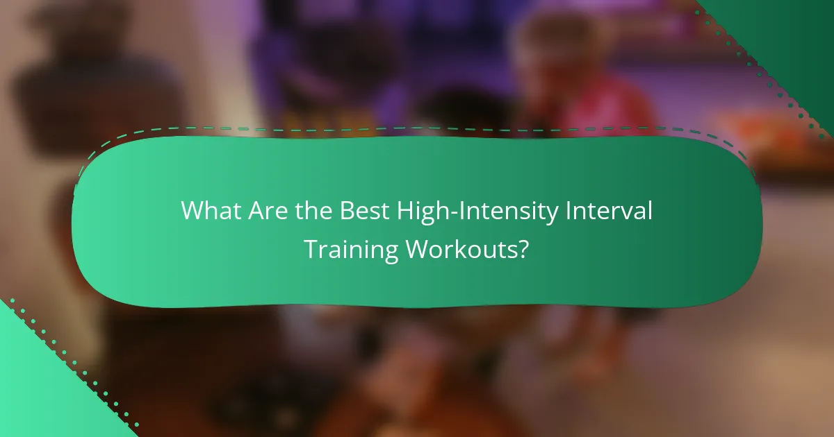 What Are the Best High-Intensity Interval Training Workouts?