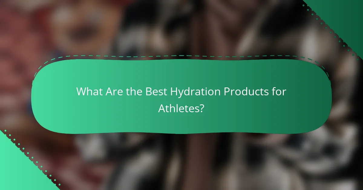 What Are the Best Hydration Products for Athletes?