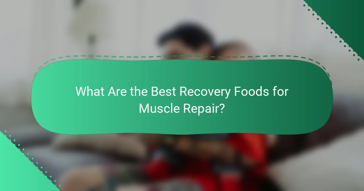 What Are the Best Recovery Foods for Muscle Repair?