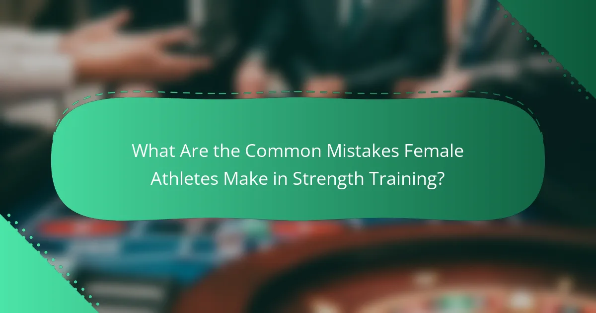 What Are the Common Mistakes Female Athletes Make in Strength Training?