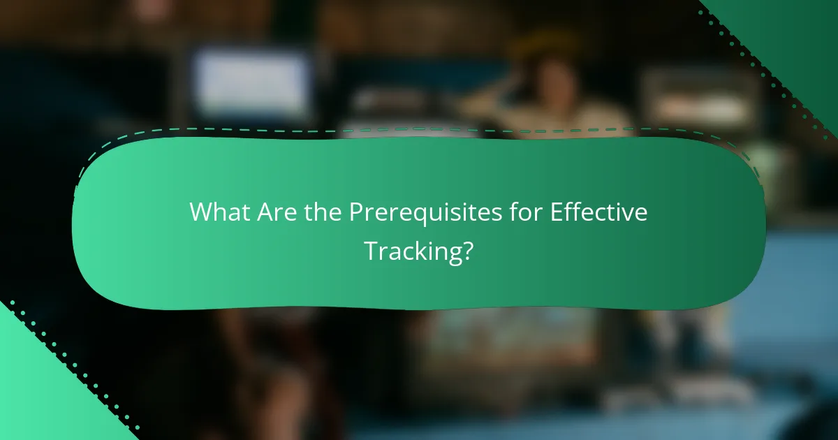 What Are the Prerequisites for Effective Tracking?