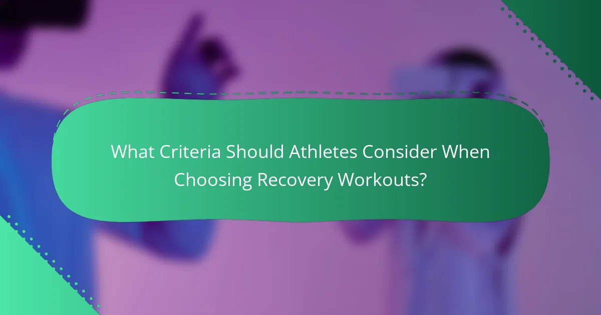 What Criteria Should Athletes Consider When Choosing Recovery Workouts?