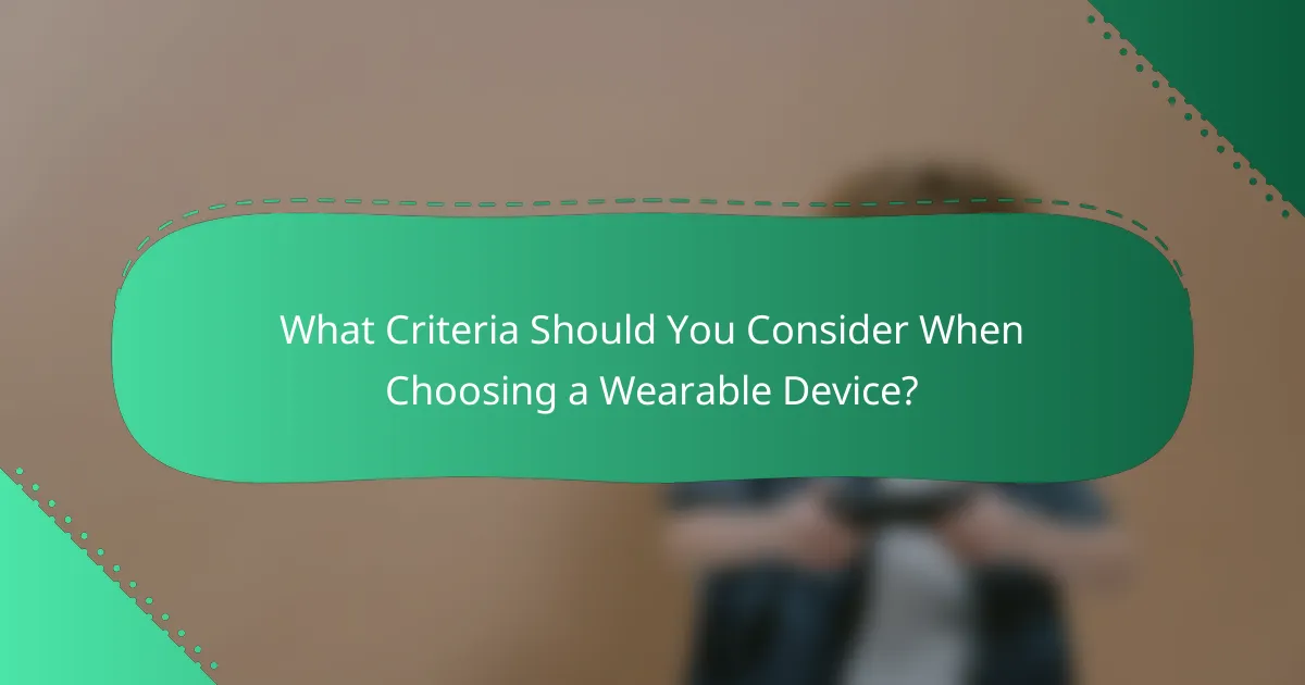 What Criteria Should You Consider When Choosing a Wearable Device?