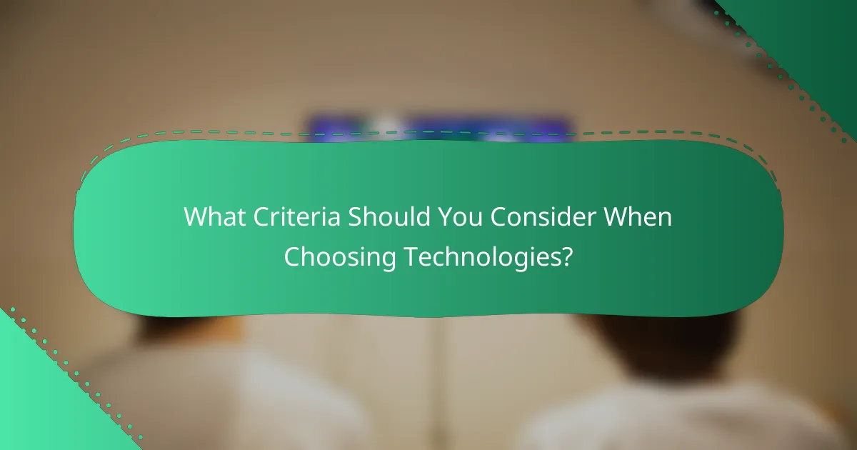 What Criteria Should You Consider When Choosing Technologies?