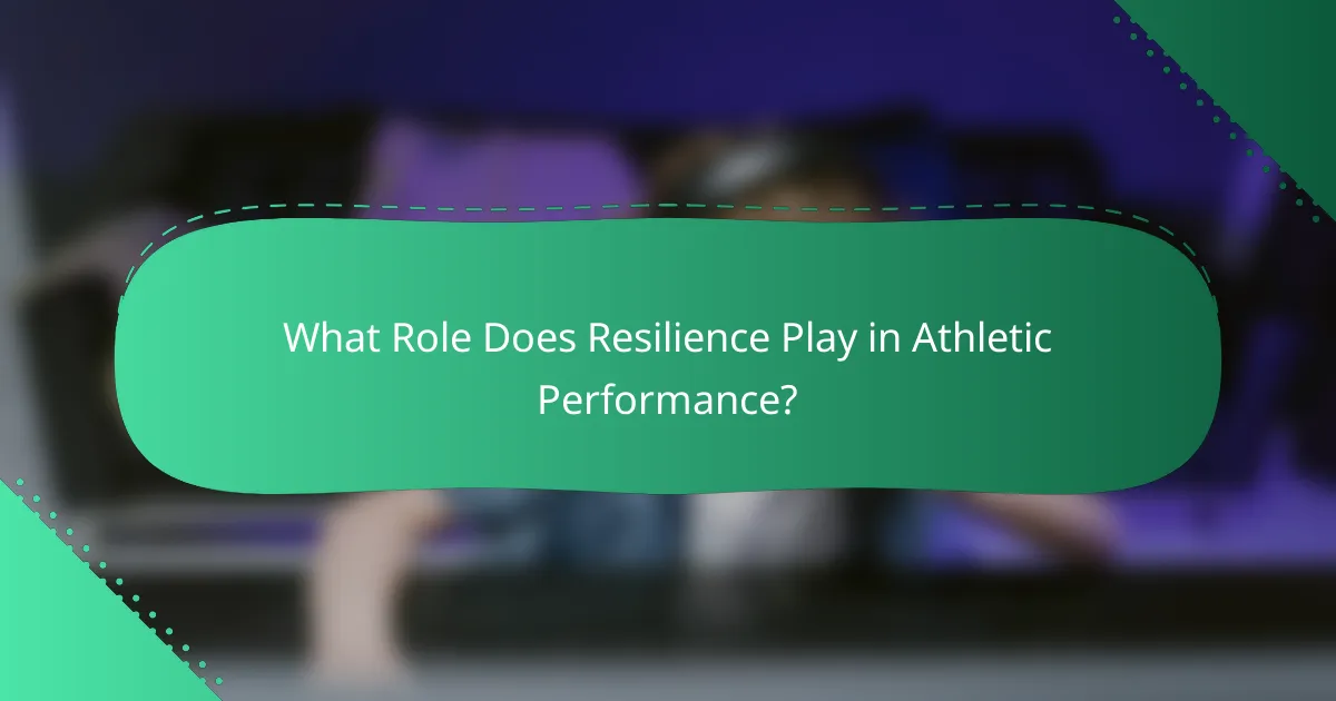 What Role Does Resilience Play in Athletic Performance?