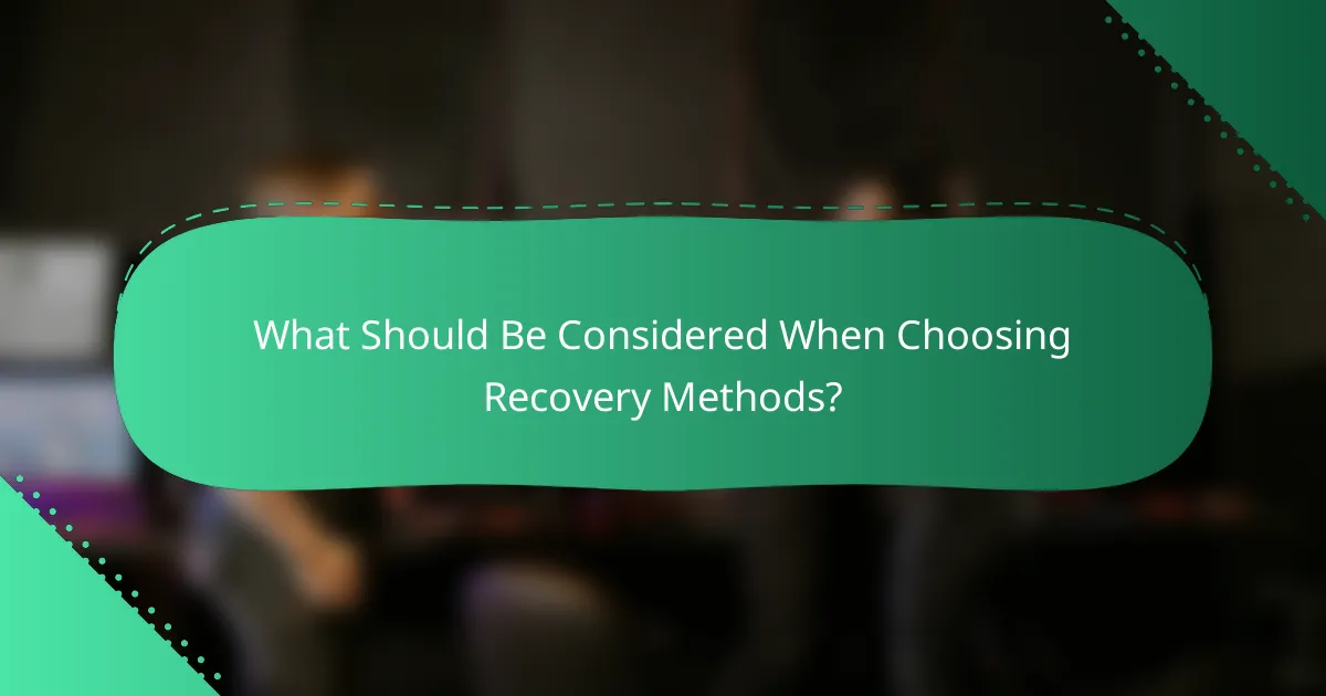What Should Be Considered When Choosing Recovery Methods?
