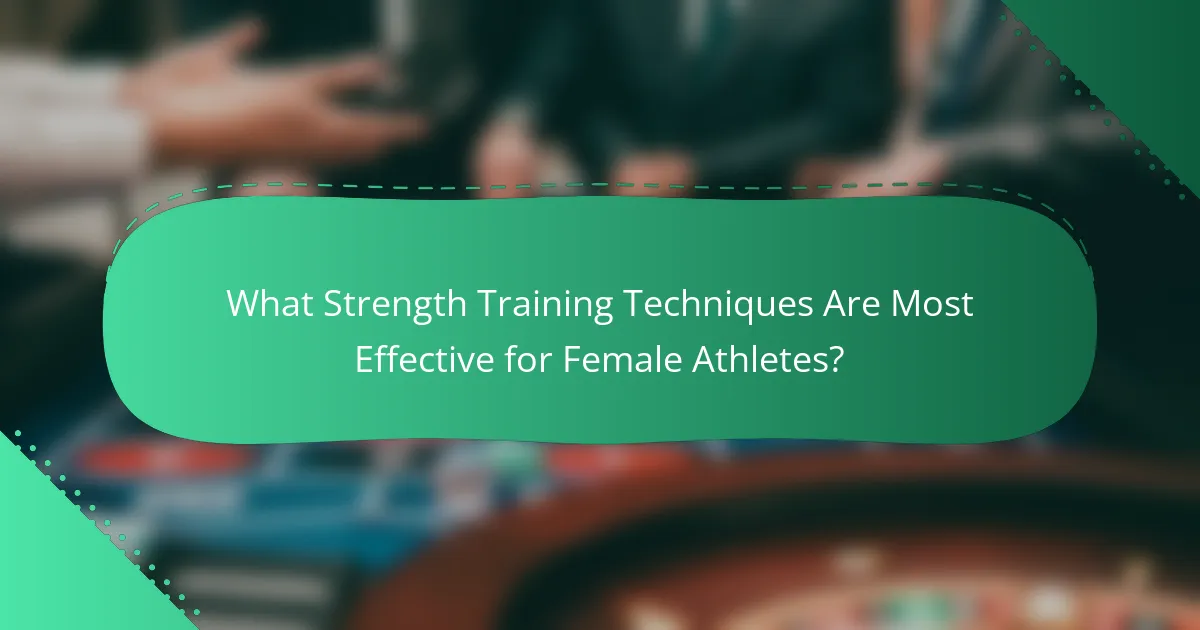 What Strength Training Techniques Are Most Effective for Female Athletes?