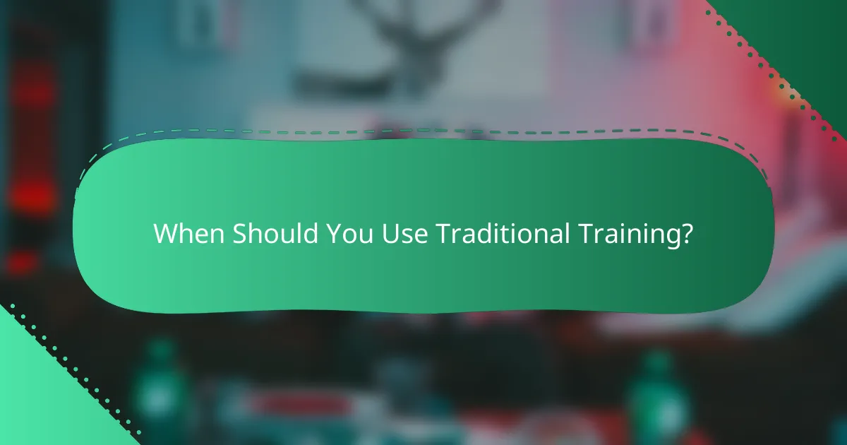 When Should You Use Traditional Training?