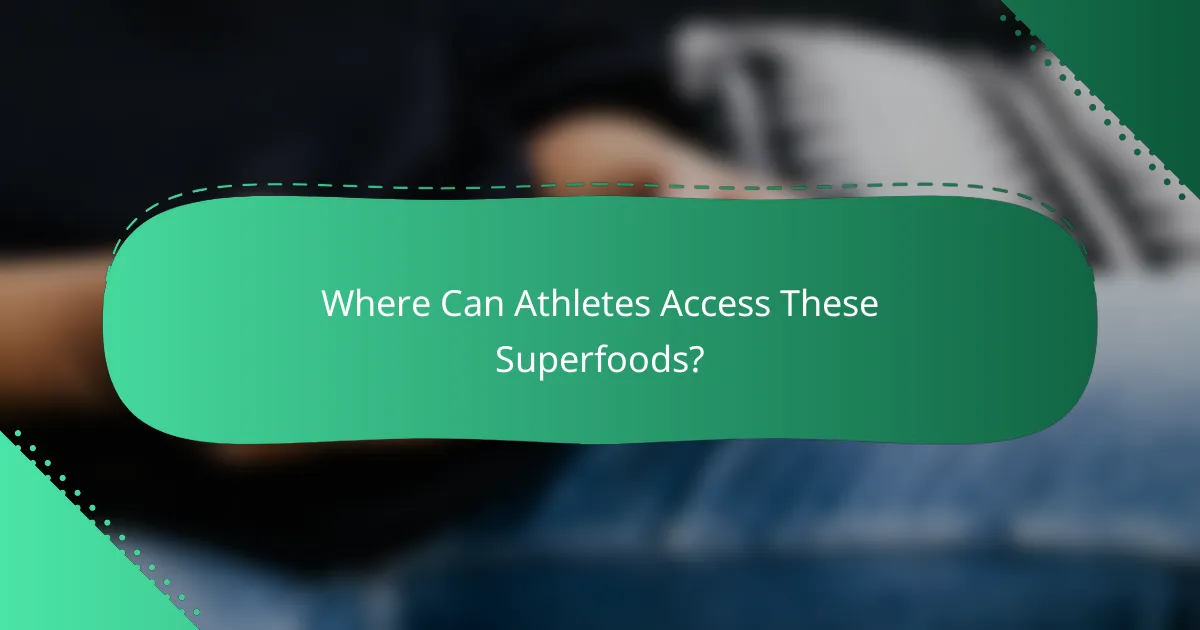 Where Can Athletes Access These Superfoods?
